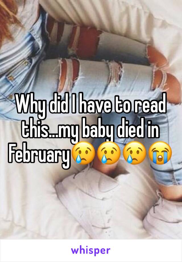 Why did I have to read this...my baby died in  February😢😢😢😭