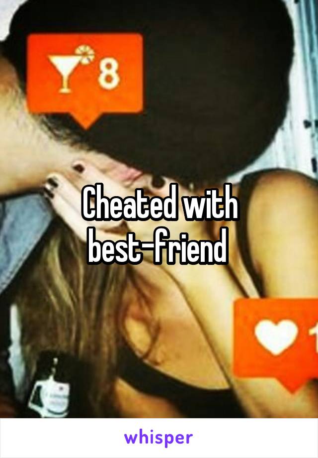 Cheated with best-friend 