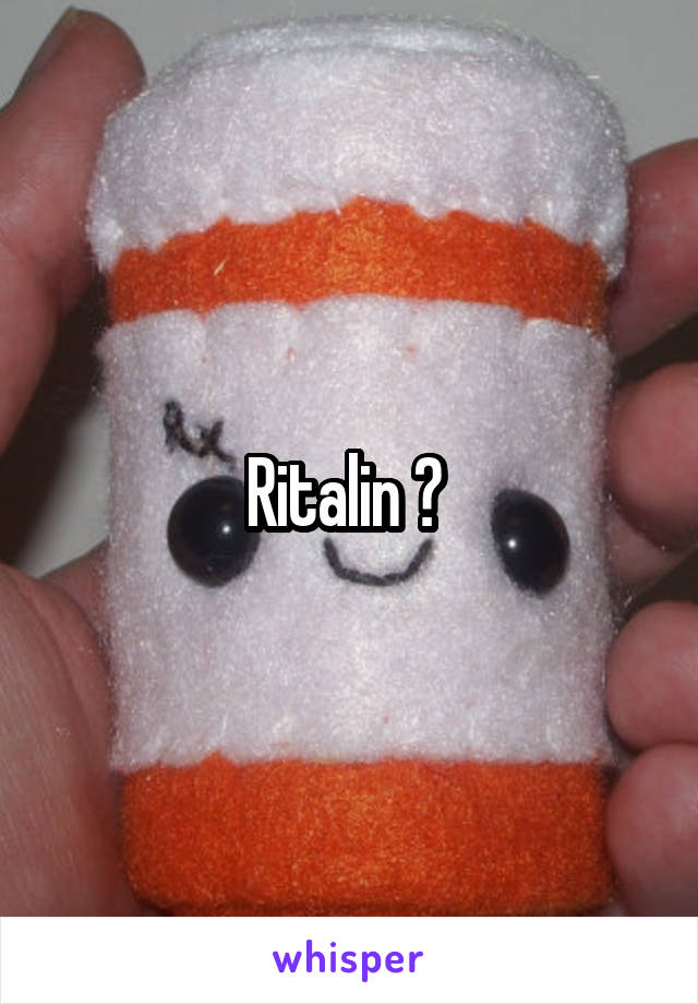 Ritalin ? 