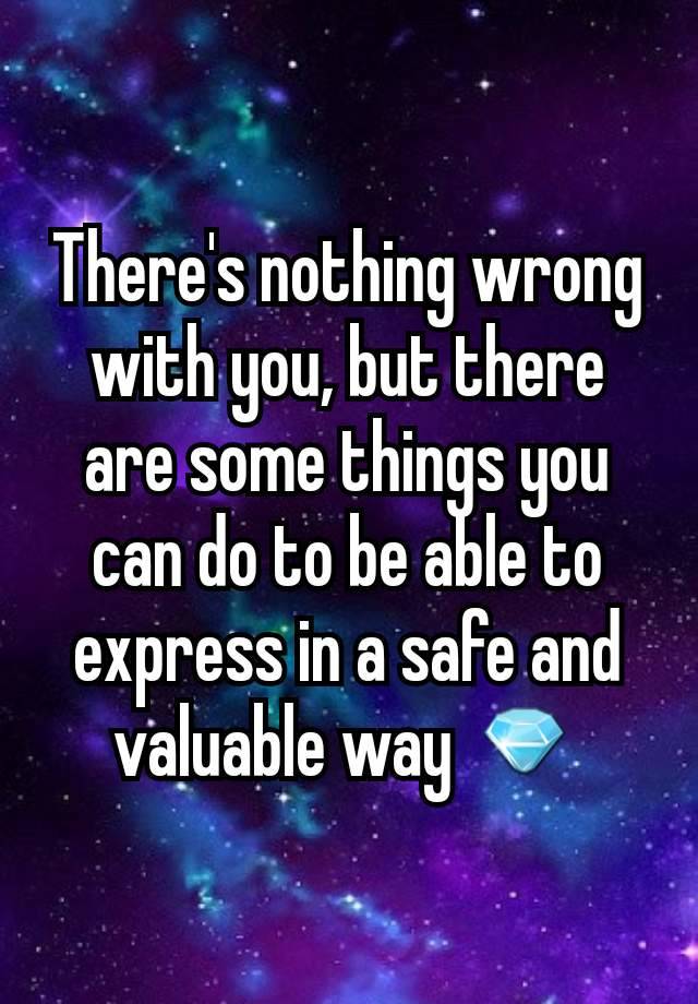 there-s-nothing-wrong-with-you-but-there-are-some-things-you-can-do-to