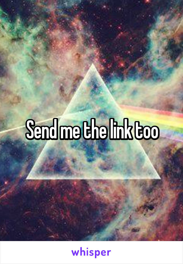 Send me the link too