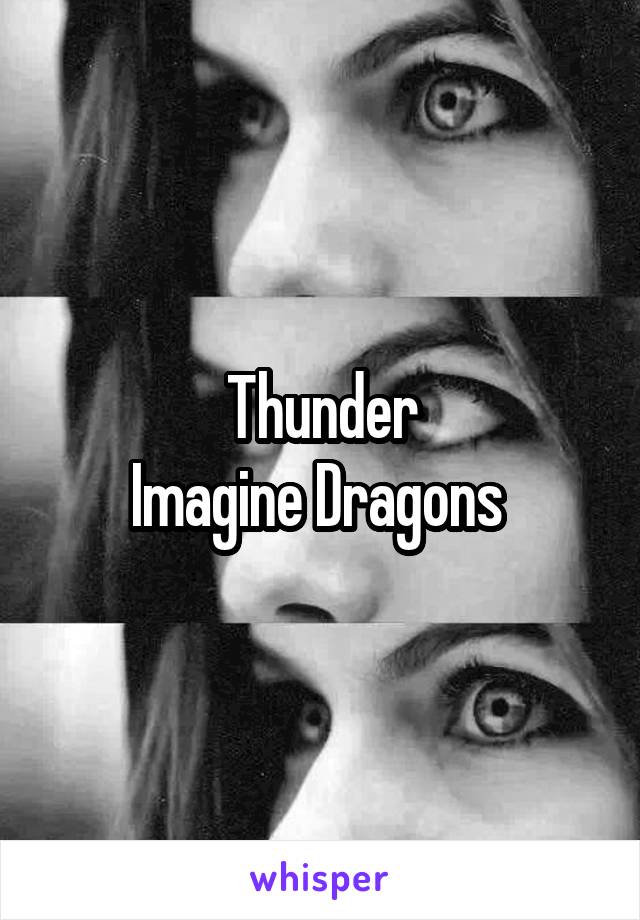 Thunder
Imagine Dragons 