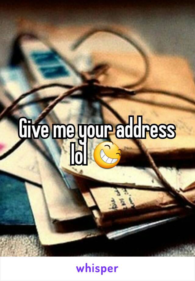 Give me your address lol 😆
