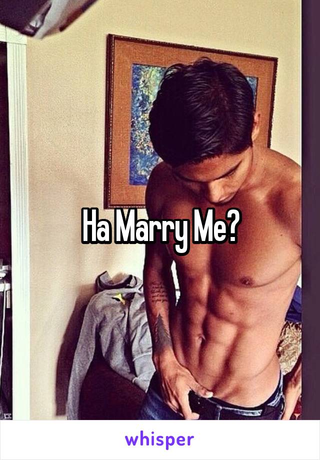 Ha Marry Me?