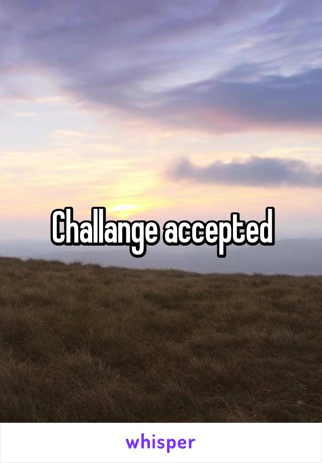 Challange accepted