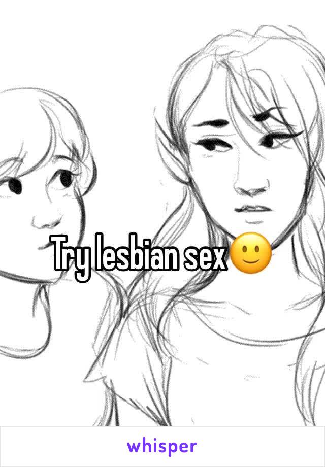 Try lesbian sex🙂
