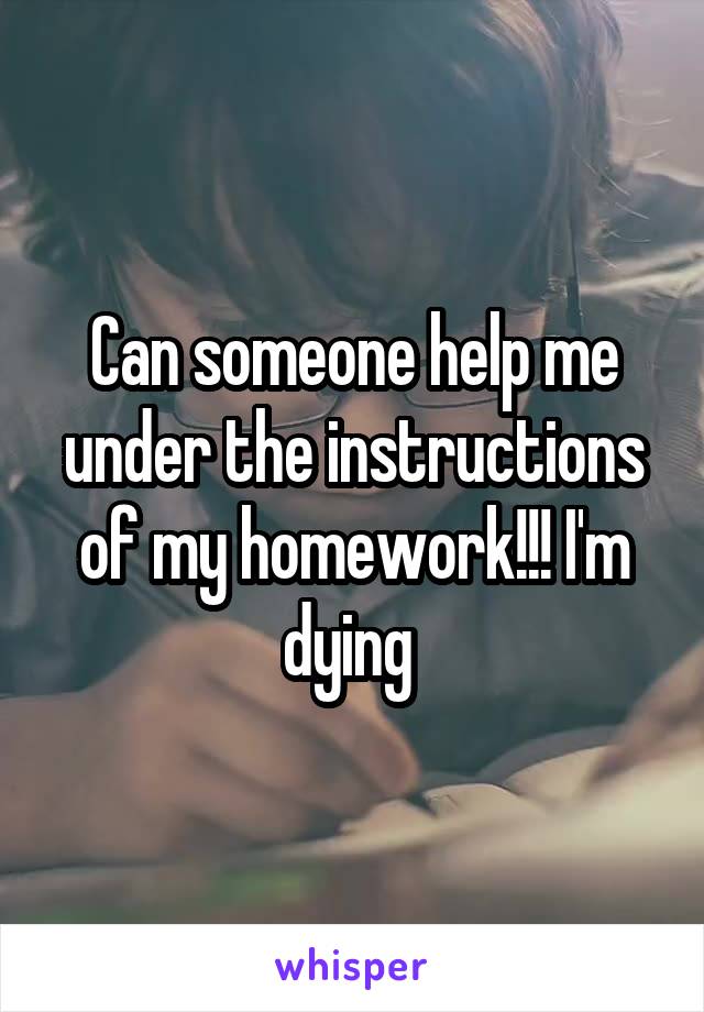 Can someone help me under the instructions of my homework!!! I'm dying 