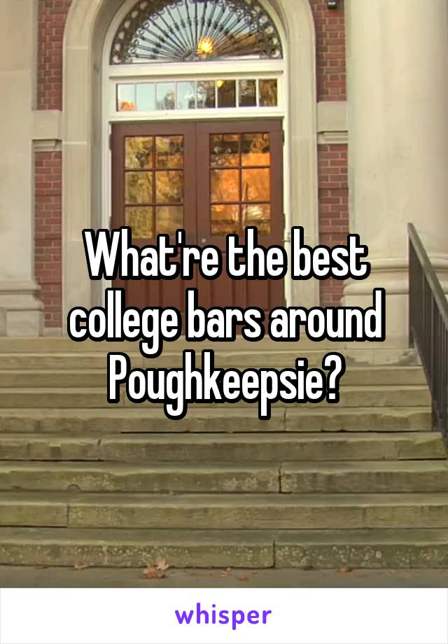What're the best college bars around Poughkeepsie?