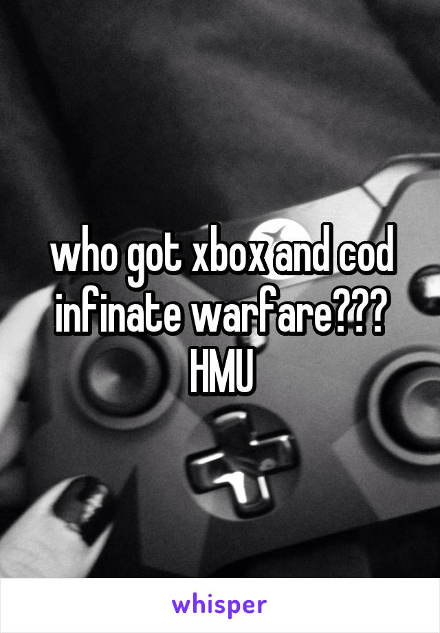 who got xbox and cod infinate warfare??? HMU