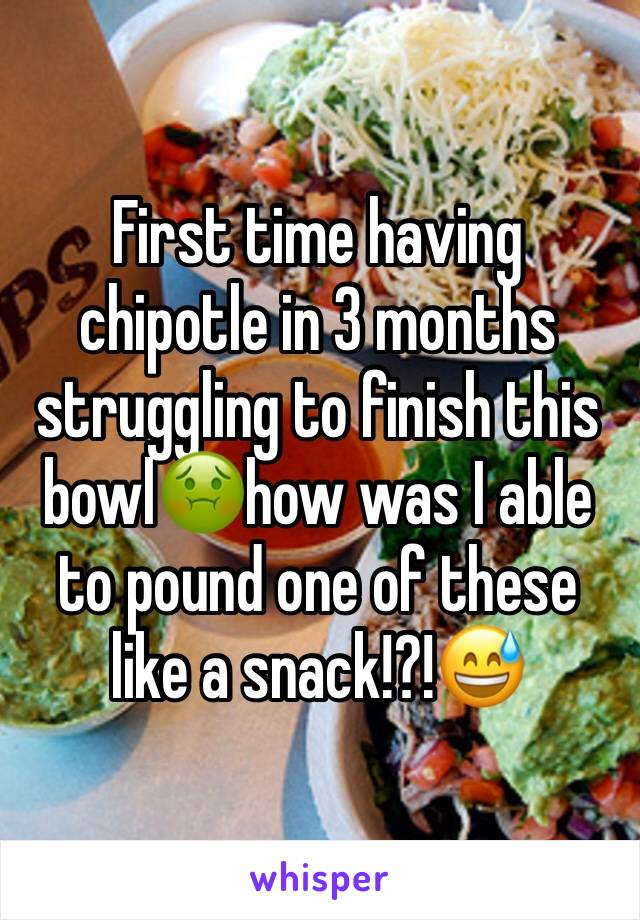 First time having chipotle in 3 months struggling to finish this bowl🤢how was I able to pound one of these like a snack!?!😅