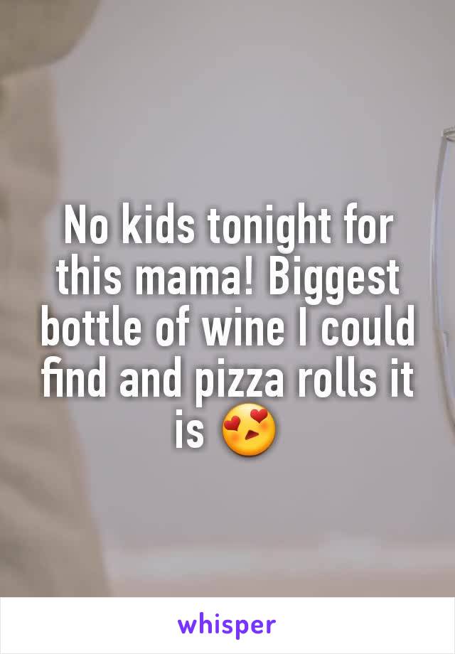 No kids tonight for this mama! Biggest bottle of wine I could find and pizza rolls it is 😍