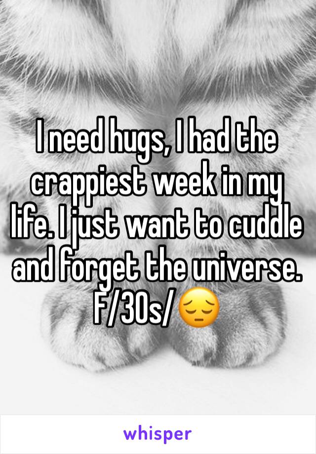 I need hugs, I had the crappiest week in my life. I just want to cuddle and forget the universe.
F/30s/😔
