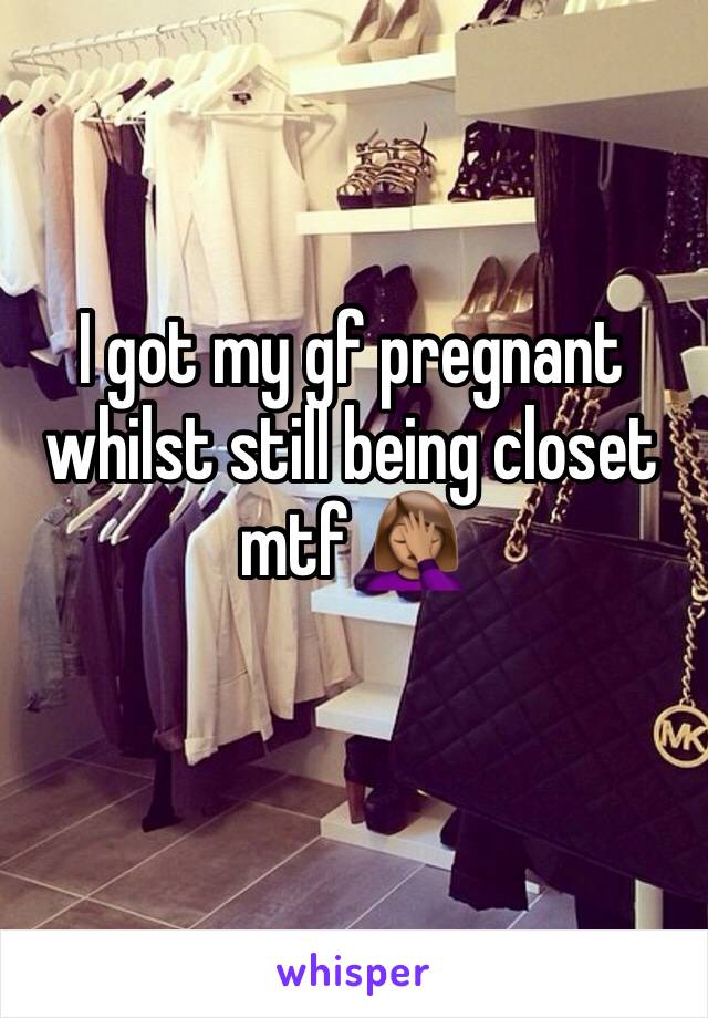 I got my gf pregnant whilst still being closet mtf 🤦🏽‍♀️