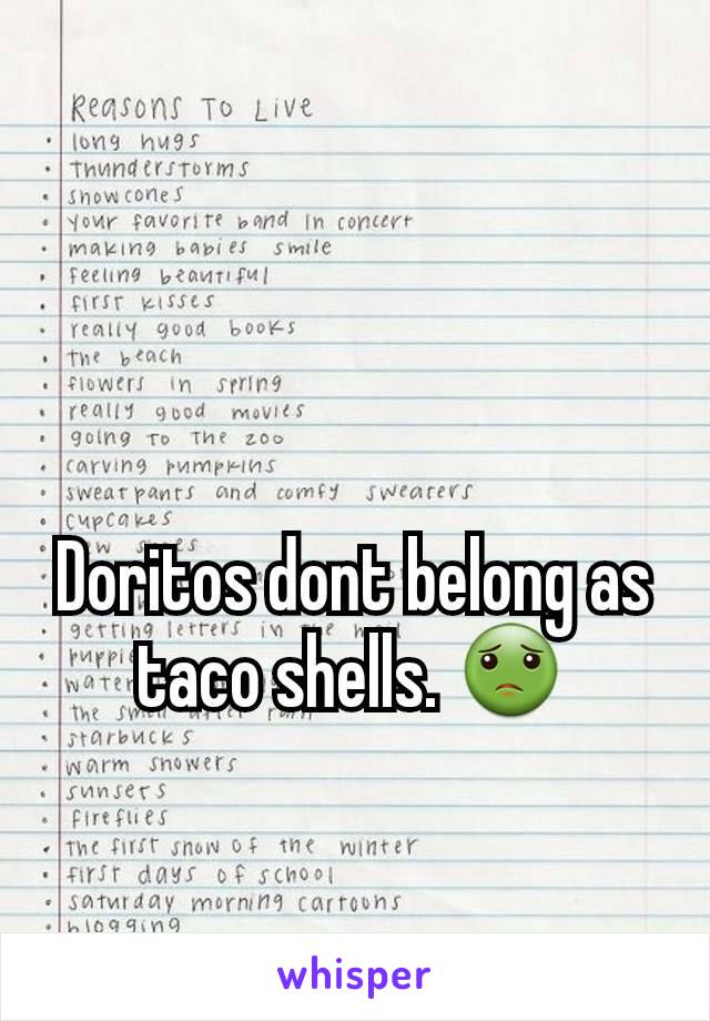 Doritos dont belong as taco shells. 🤢
