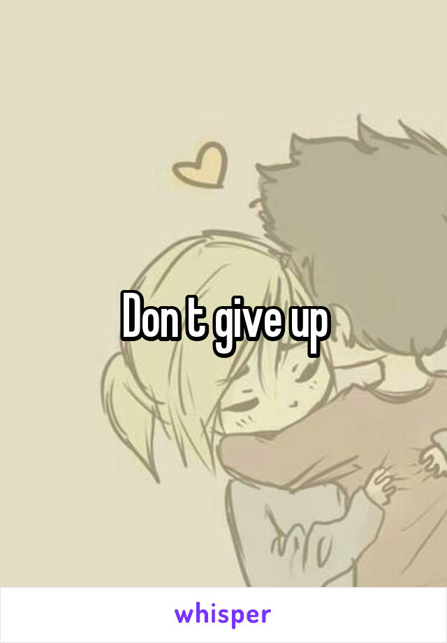 Don t give up