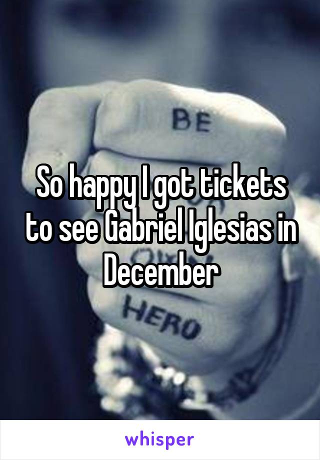 So happy I got tickets to see Gabriel Iglesias in December