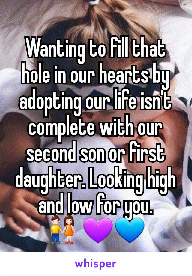 Wanting to fill that hole in our hearts by adopting our life isn't complete with our second son or first daughter. Looking high and low for you.         👫 💜💙