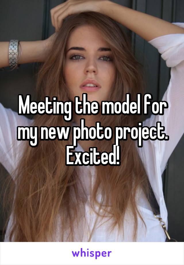 Meeting the model for my new photo project. Excited!