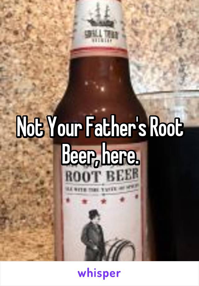 Not Your Father's Root Beer, here.