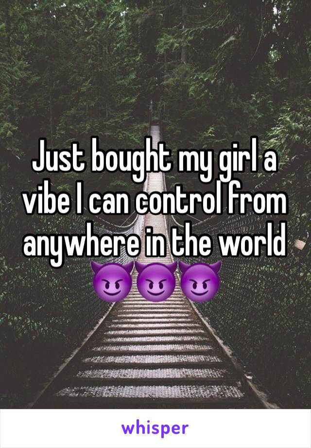 Just bought my girl a vibe I can control from anywhere in the world 😈😈😈