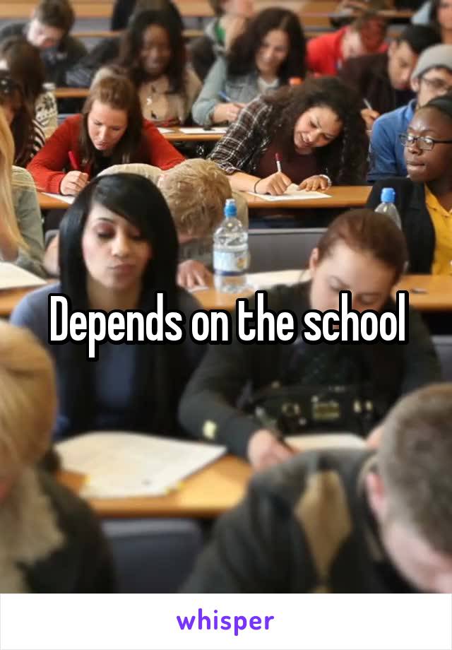 Depends on the school