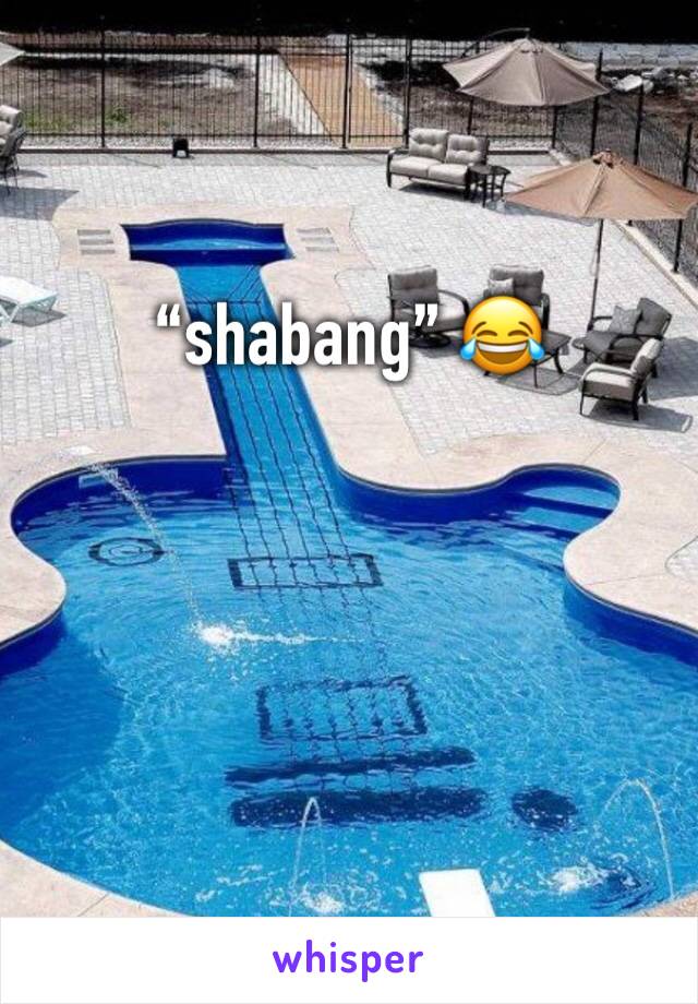 “shabang” 😂