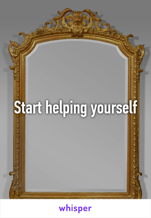 Start helping yourself