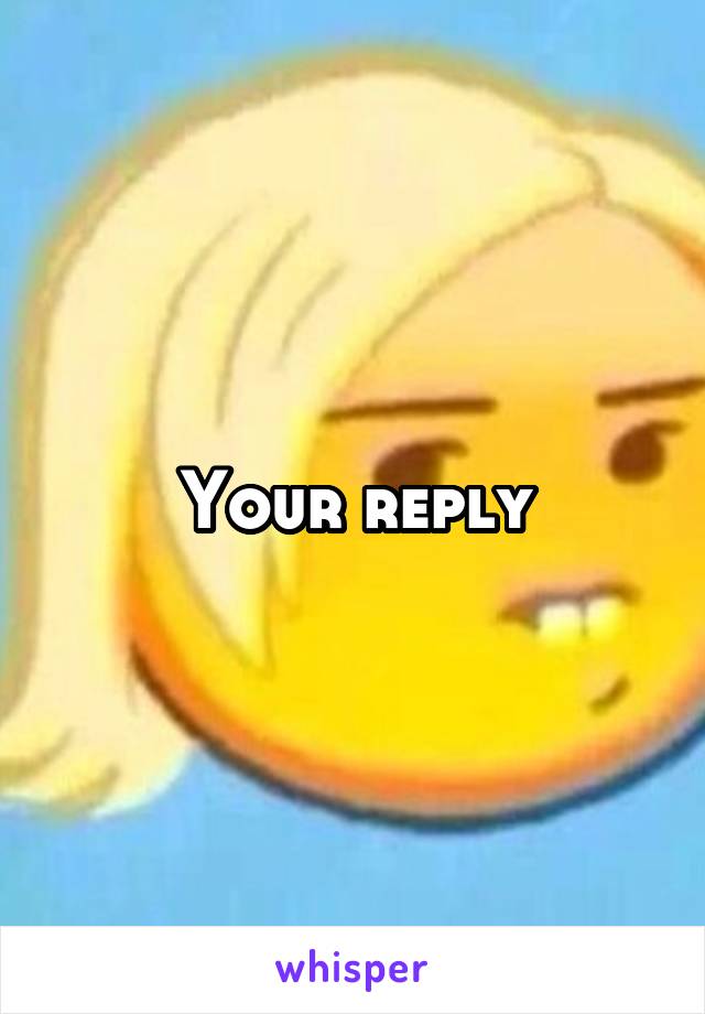 Your reply