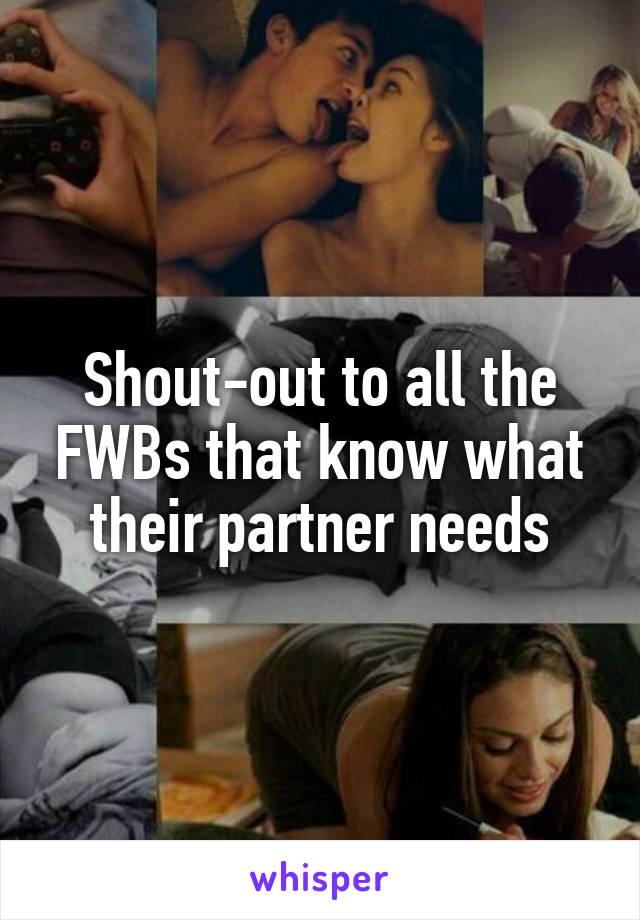 Shout-out to all the FWBs that know what their partner needs