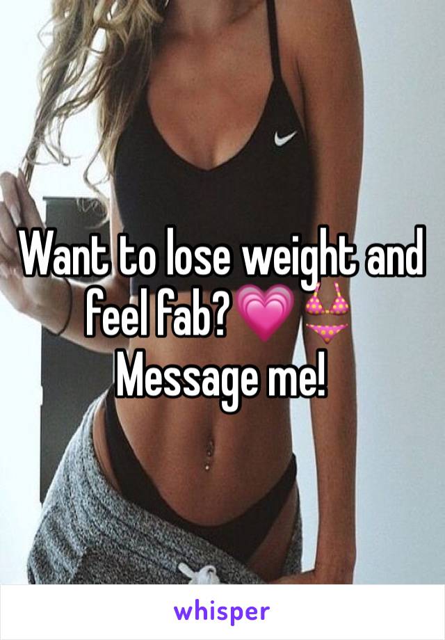 Want to lose weight and feel fab?💗👙 
Message me! 