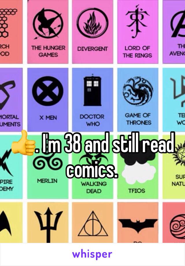 👍. I'm 38 and still read comics. 