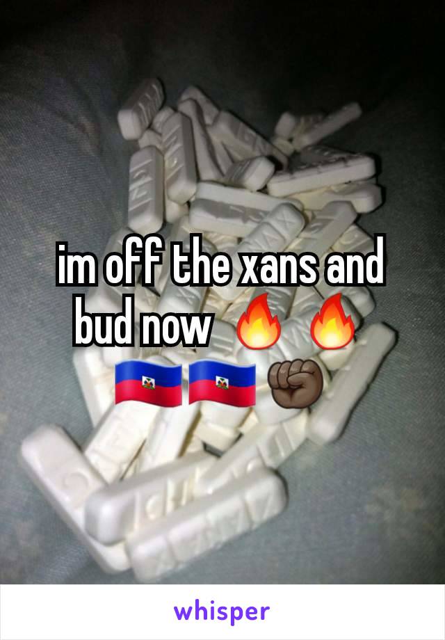 im off the xans and bud now 🔥🔥🇭🇹🇭🇹✊🏿