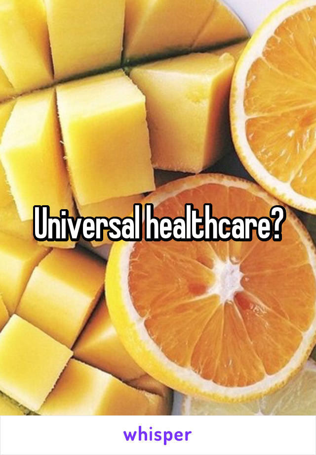 Universal healthcare?