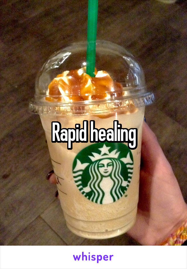 Rapid healing