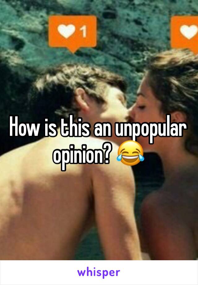 How is this an unpopular opinion? 😂