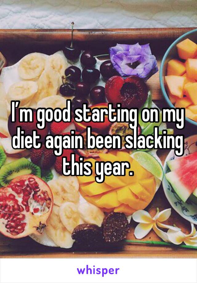 I’m good starting on my diet again been slacking this year.