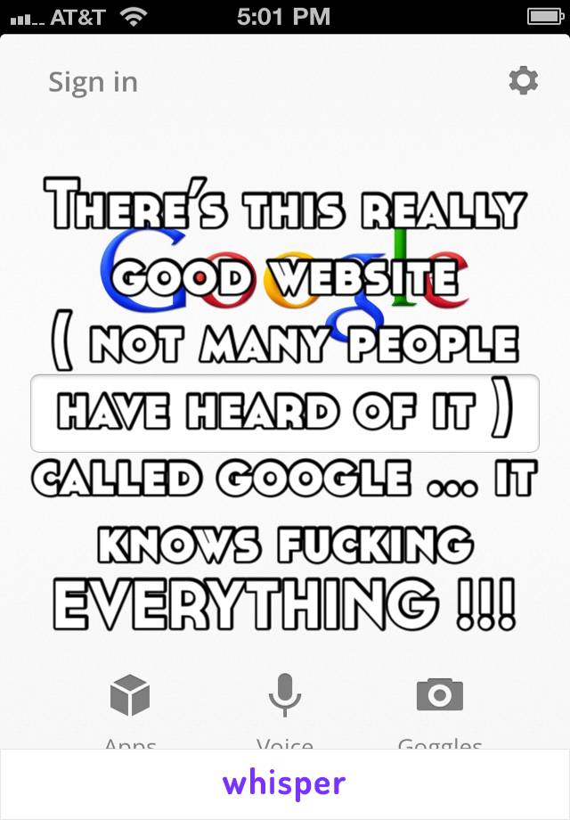 There’s this really good website 
( not many people have heard of it ) 
called google ... it knows fucking EVERYTHING !!!