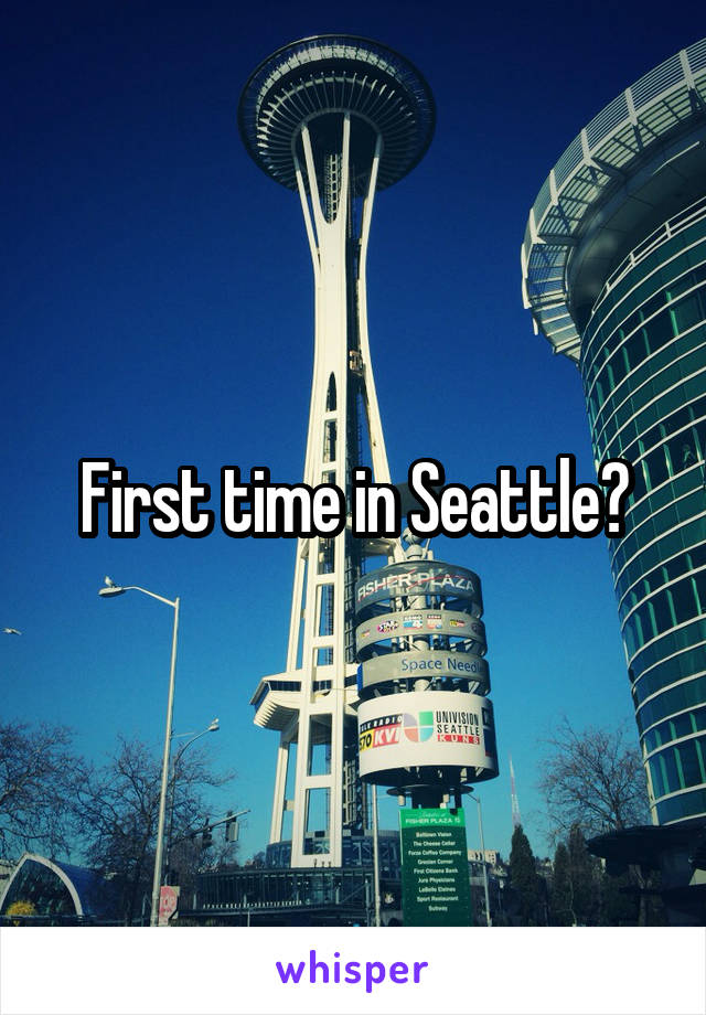 First time in Seattle?
