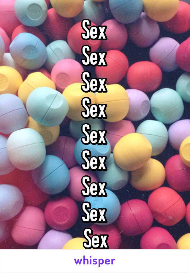 Sex 
Sex 
Sex 
Sex 
Sex 
Sex 
Sex 
Sex 
Sex