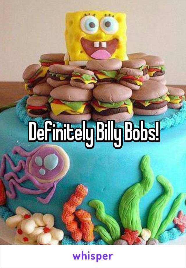 Definitely Billy Bobs!