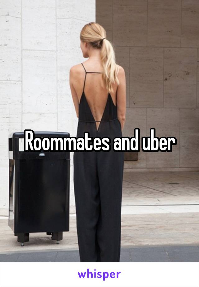 Roommates and uber