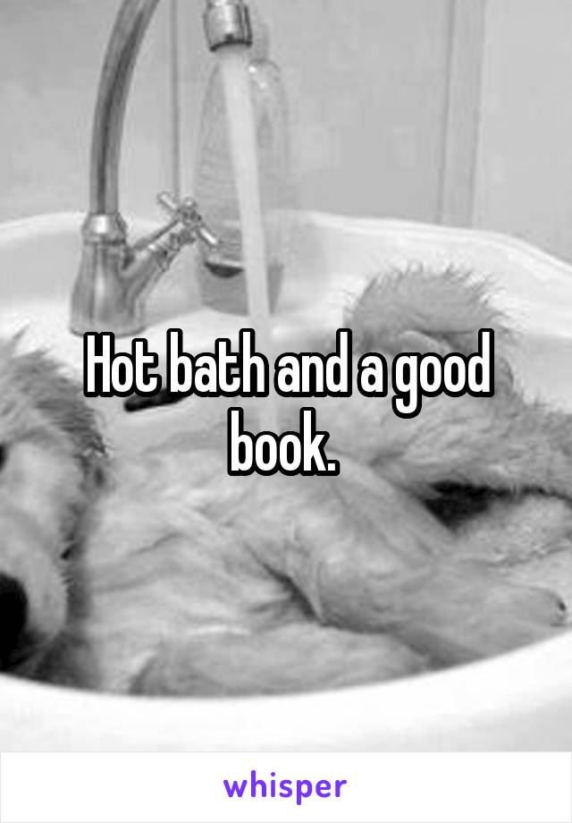 Hot bath and a good book. 