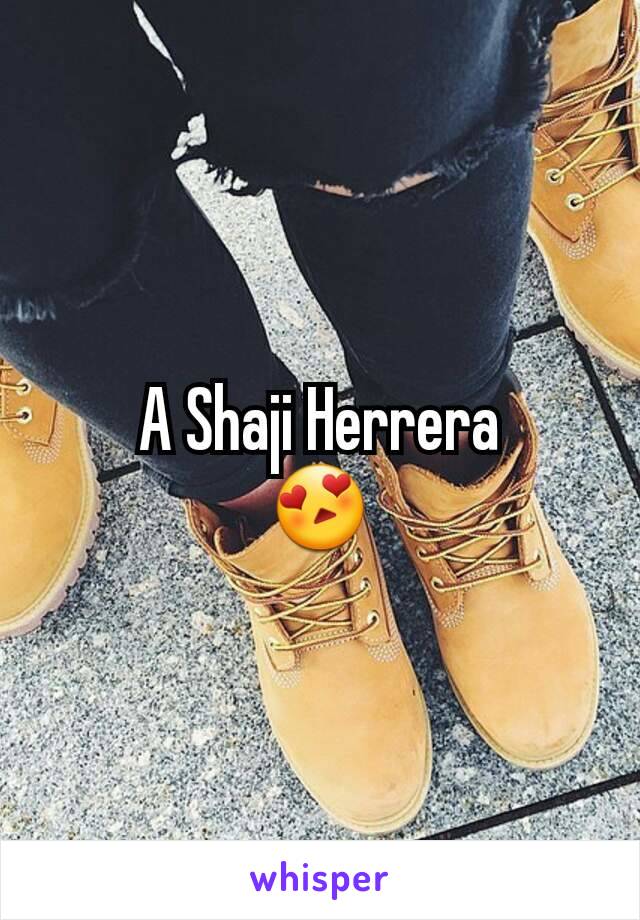 A Shaji Herrera
😍