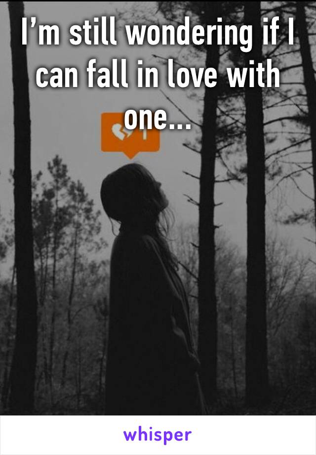 I’m still wondering if I can fall in love with one...