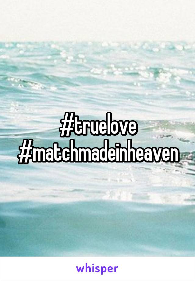 #truelove #matchmadeinheaven