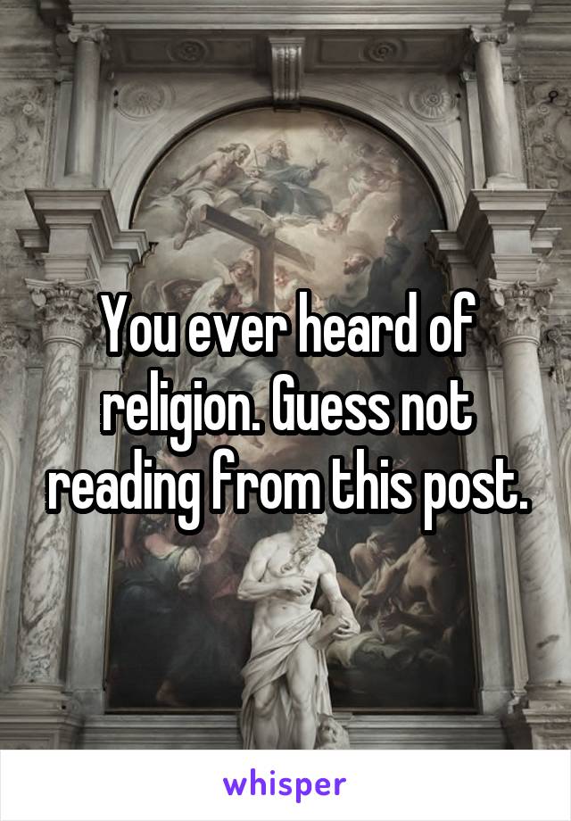 You ever heard of religion. Guess not reading from this post.