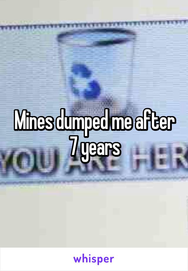Mines dumped me after 7 years