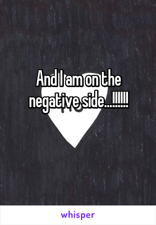 And I am on the negative side...!!!!!!

 