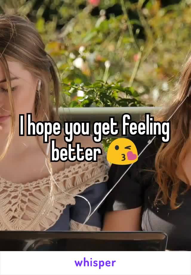 I hope you get feeling better 😘