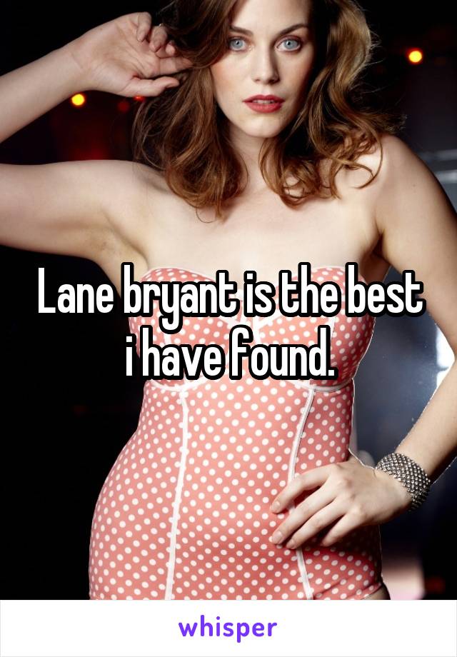 Lane bryant is the best i have found.